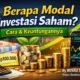 Berapa Modal Investasi Saham? Cara & Keuntungannya untuk Pemula