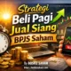 Strategi Beli Pagi Jual Siang BPJS Saham